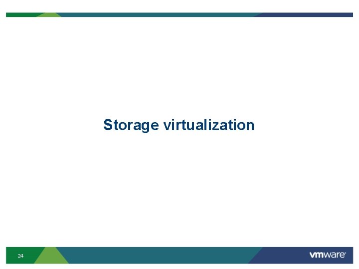 Storage virtualization 24 