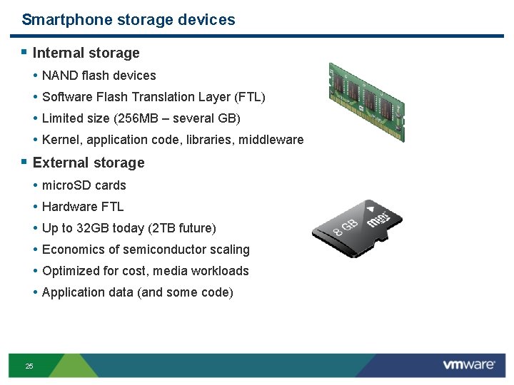 Smartphone storage devices § Internal storage • • NAND flash devices Software Flash Translation