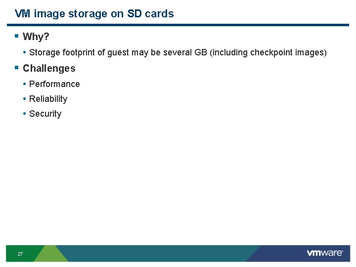 VM image storage on SD cards § Why? • Storage footprint of guest may
