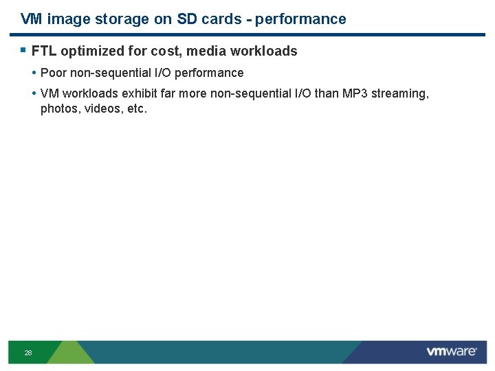 VM image storage on SD cards - performance § FTL optimized for cost, media