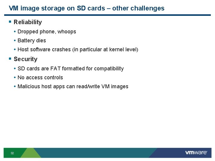 VM image storage on SD cards – other challenges § Reliability • Dropped phone,