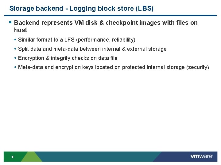 Storage backend - Logging block store (LBS) § Backend represents VM disk & checkpoint