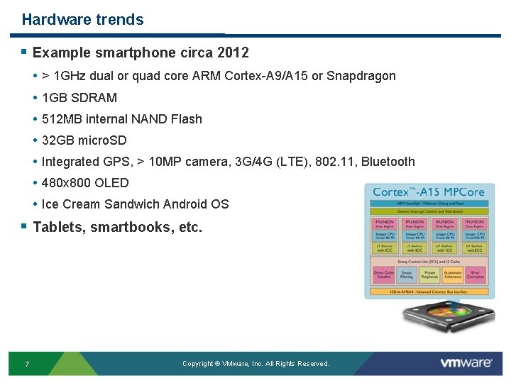 Hardware trends § Example smartphone circa 2012 • • > 1 GHz dual or