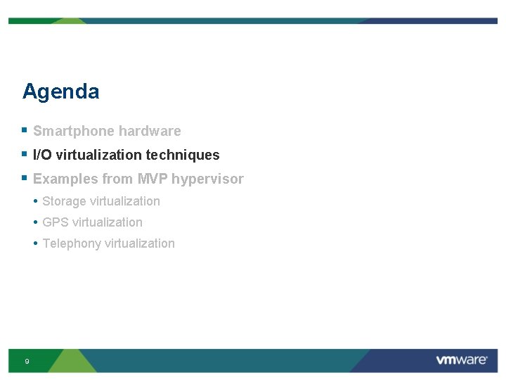 Agenda § Smartphone hardware § I/O virtualization techniques § Examples from MVP hypervisor •