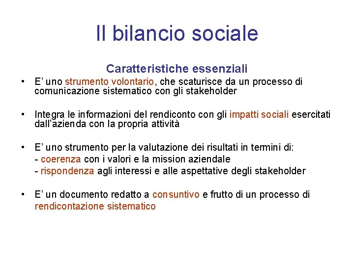 Il bilancio sociale Caratteristiche essenziali • E’ uno strumento volontario, che scaturisce da un