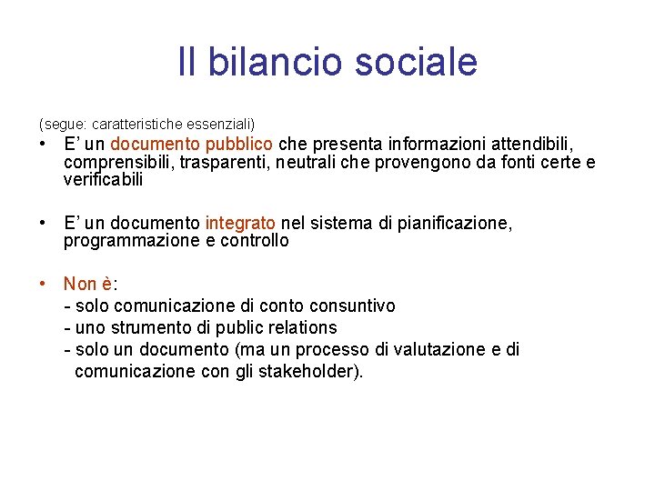 Il bilancio sociale (segue: caratteristiche essenziali) • E’ un documento pubblico che presenta informazioni