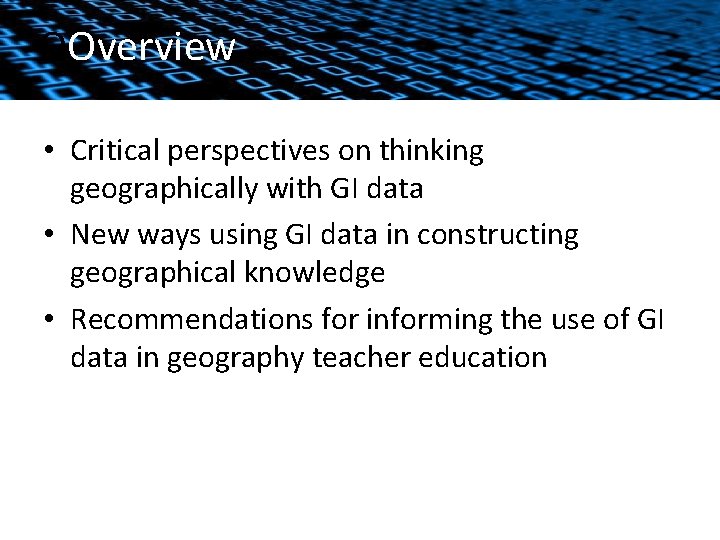 OOverview • Critical perspectives on thinking geographically with GI data • New ways using