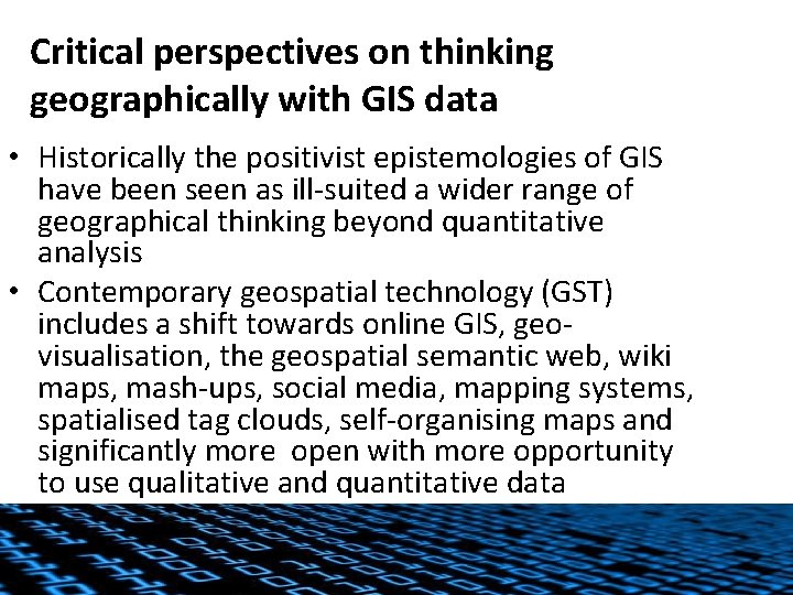 Critical perspectives on thinking geographically with GIS data • Historically the positivist epistemologies of