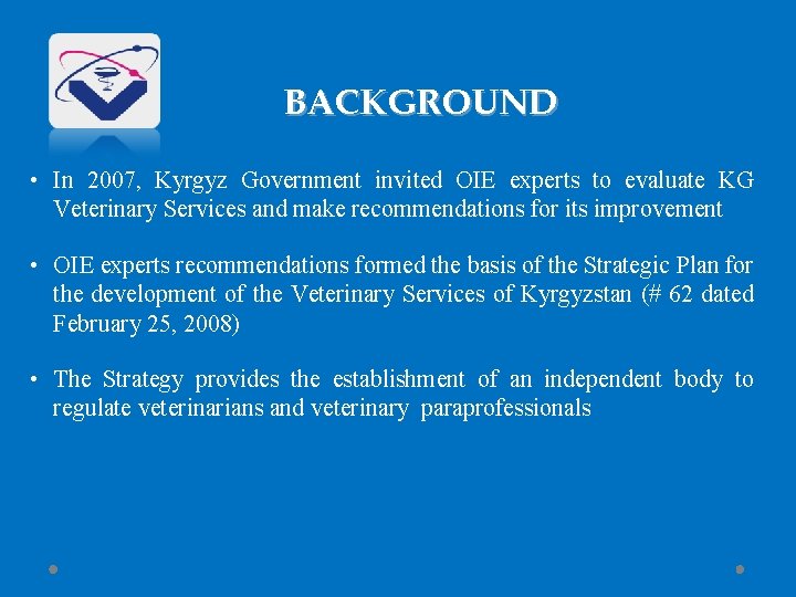 BACKGROUND • In 2007, Kyrgyz Government invited OIE experts to evaluate KG Veterinary Services