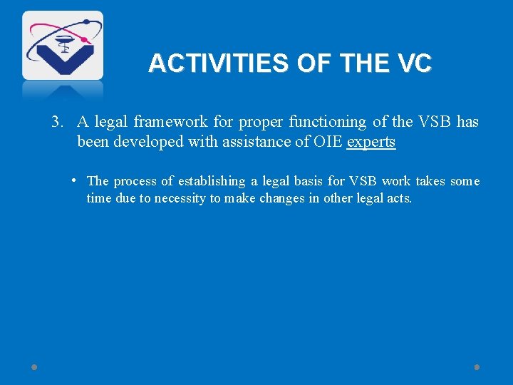 ACTIVITIES OF THE VC 3. A legal framework for proper functioning of the VSB