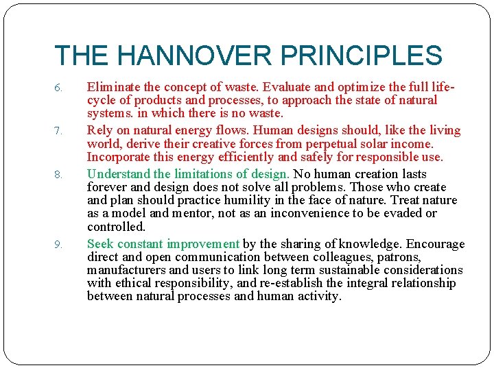 THE HANNOVER PRINCIPLES 6. 7. 8. 9. Eliminate the concept of waste. Evaluate and