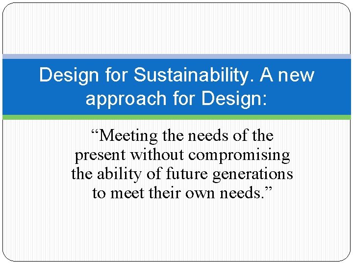Design for Sustainability. A new approach for Design: “Meeting the needs of the present