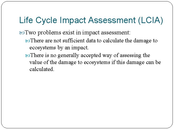 Life Cycle Impact Assessment (LCIA) Two problems exist in impact assessment: There are not