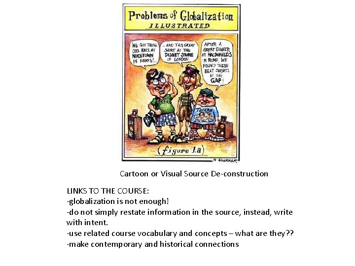 Cartoon or Visual Source De-construction LINKS TO THE COURSE: -globalization is not enough! -do