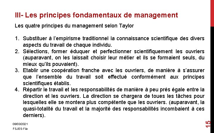 III- Les principes fondamentaux de management 08/03/2021 FSJES-Fès 15 Les quatre principes du management