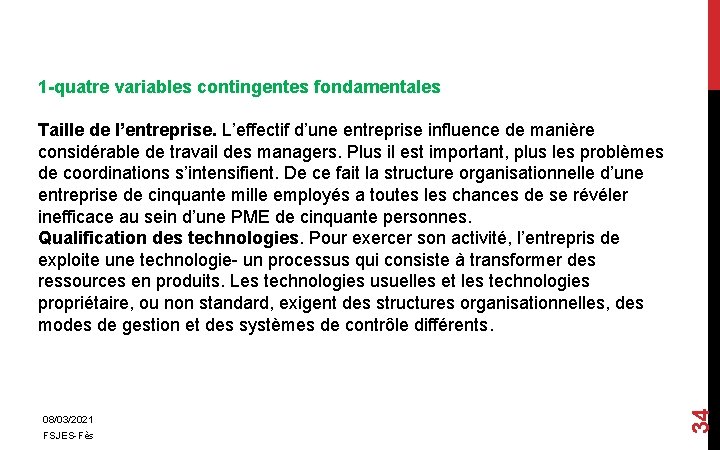 08/03/2021 FSJES-Fès 34 1 -quatre variables contingentes fondamentales Taille de l’entreprise. L’effectif d’une entreprise