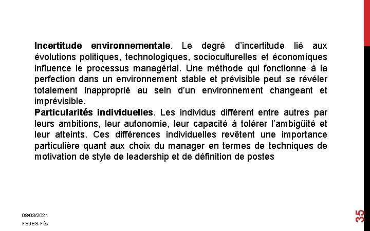 08/03/2021 FSJES-Fès 35 Incertitude environnementale. Le degré d’incertitude lié aux évolutions politiques, technologiques, socioculturelles