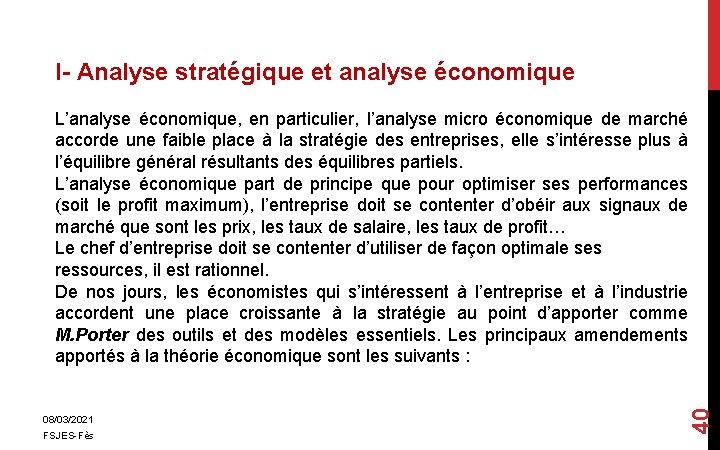 I- Analyse stratégique et analyse économique 08/03/2021 FSJES-Fès 40 L’analyse économique, en particulier, l’analyse