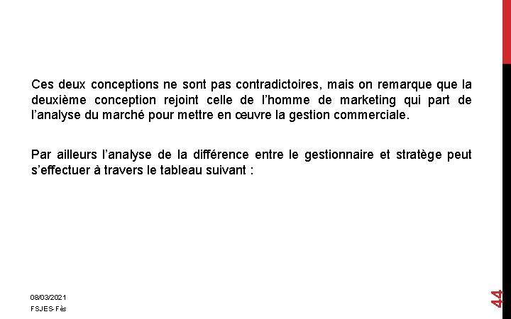 Ces deux conceptions ne sont pas contradictoires, mais on remarque la deuxième conception rejoint