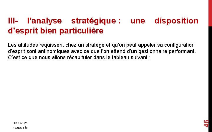 III- l’analyse stratégique : une disposition d’esprit bien particulière 08/03/2021 FSJES-Fès 46 Les attitudes