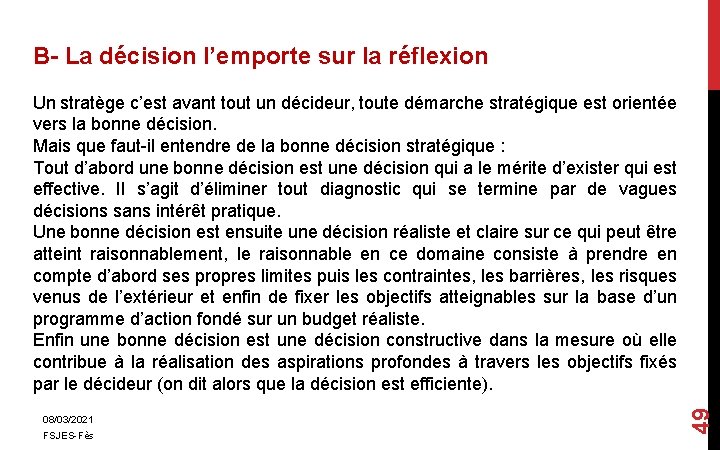 B- La décision l’emporte sur la réflexion 08/03/2021 FSJES-Fès 49 Un stratège c’est avant