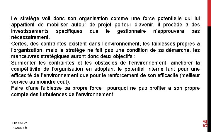 08/03/2021 FSJES-Fès 54 Le stratège voit donc son organisation comme une force potentielle qui