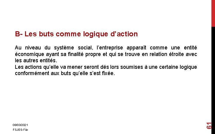 B- Les buts comme logique d’action 08/03/2021 FSJES-Fès 61 Au niveau du système social,