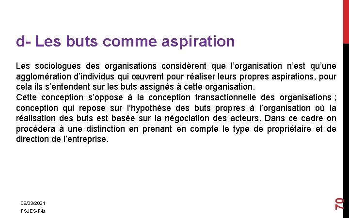 d- Les buts comme aspiration 08/03/2021 FSJES-Fès 70 Les sociologues des organisations considèrent que