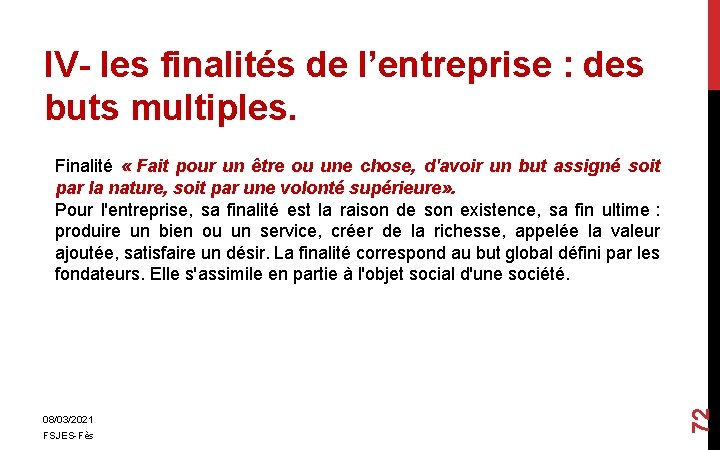 IV- les finalités de l’entreprise : des buts multiples. 08/03/2021 FSJES-Fès 72 Finalité «