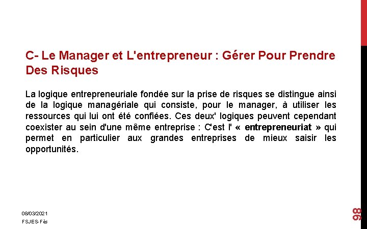 C- Le Manager et L'entrepreneur : Gérer Pour Prendre Des Risques 08/03/2021 FSJES-Fès 98