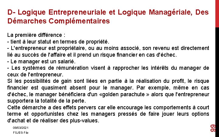 D- Logique Entrepreneuriale et Logique Managériale, Des Démarches Complémentaires FSJES-Fès 99 La première différence