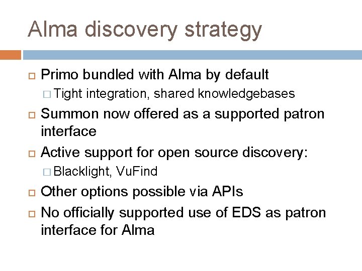 Alma discovery strategy Primo bundled with Alma by default � Tight integration, shared knowledgebases
