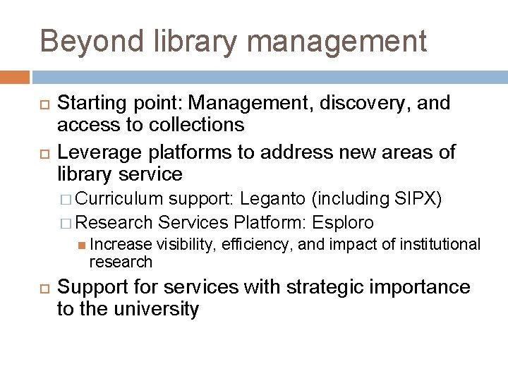 Beyond library management Starting point: Management, discovery, and access to collections Leverage platforms to