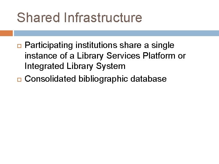 Shared Infrastructure Participating institutions share a single instance of a Library Services Platform or
