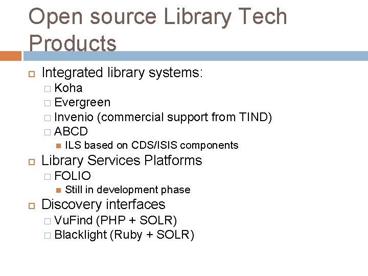 Open source Library Tech Products Integrated library systems: � Koha � Evergreen � Invenio