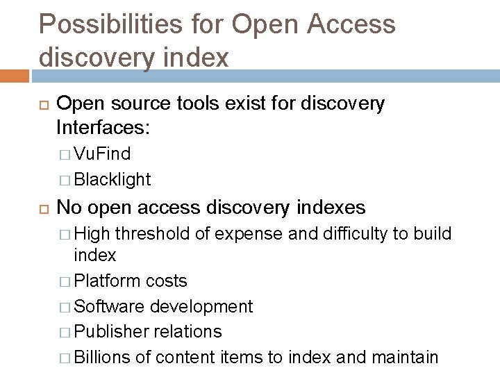 Possibilities for Open Access discovery index Open source tools exist for discovery Interfaces: �