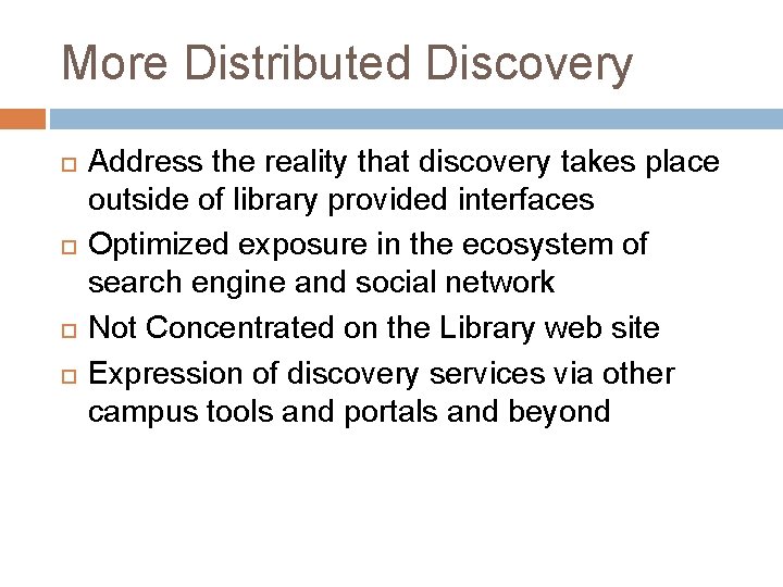 More Distributed Discovery Address the reality that discovery takes place outside of library provided