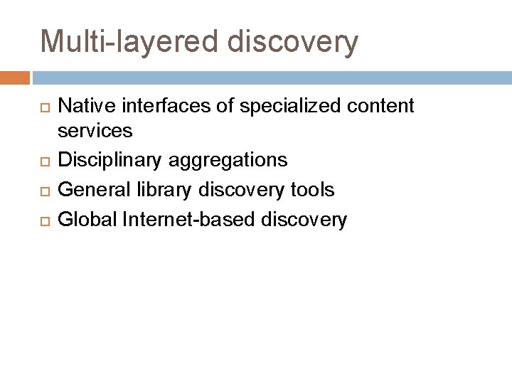 Multi-layered discovery Native interfaces of specialized content services Disciplinary aggregations General library discovery tools