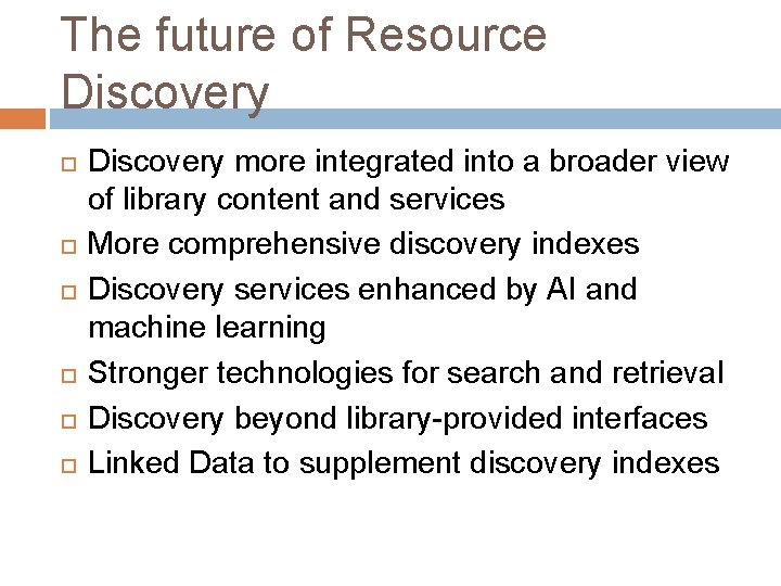 The future of Resource Discovery Discovery more integrated into a broader view of library
