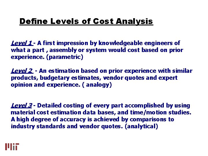 Define Levels of Cost Analysis Level 1 - A first impression by knowledgeable engineers