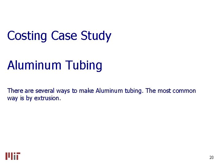 Costing Case Study Aluminum Tubing There are several ways to make Aluminum tubing. The