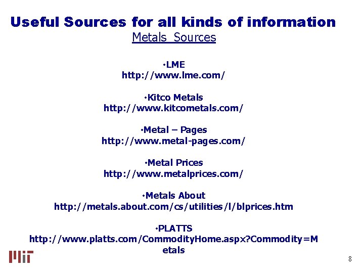 Useful Sources for all kinds of information Metals Sources • LME http: //www. lme.