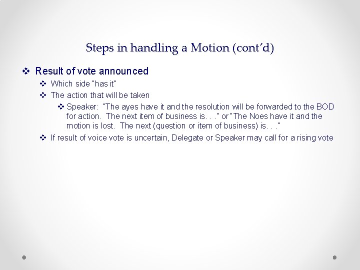 Steps in handling a Motion (cont’d) v Result of vote announced v Which side
