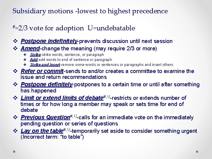 Subsidiary motions -lowest to highest precedence #=2/3 vote for adoption U=undebatable v Postpone indefinitely-prevents