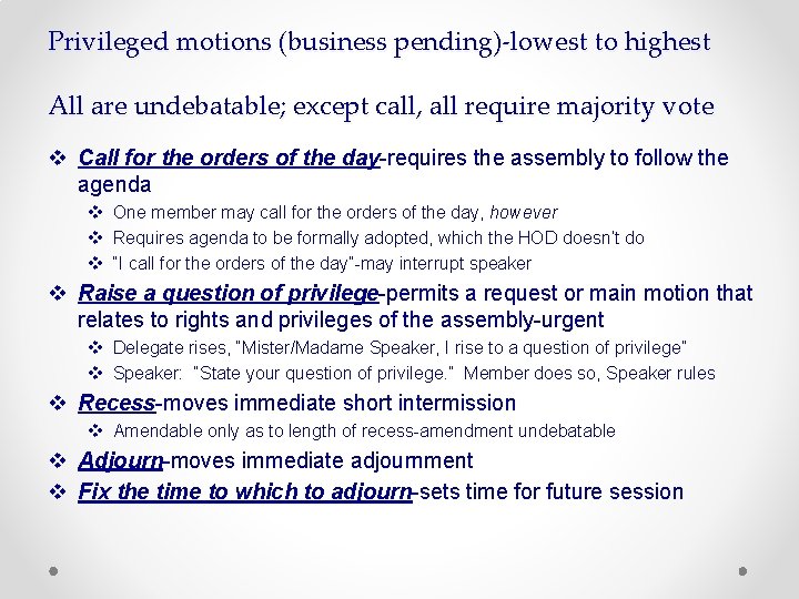 Privileged motions (business pending)-lowest to highest All are undebatable; except call, all require majority