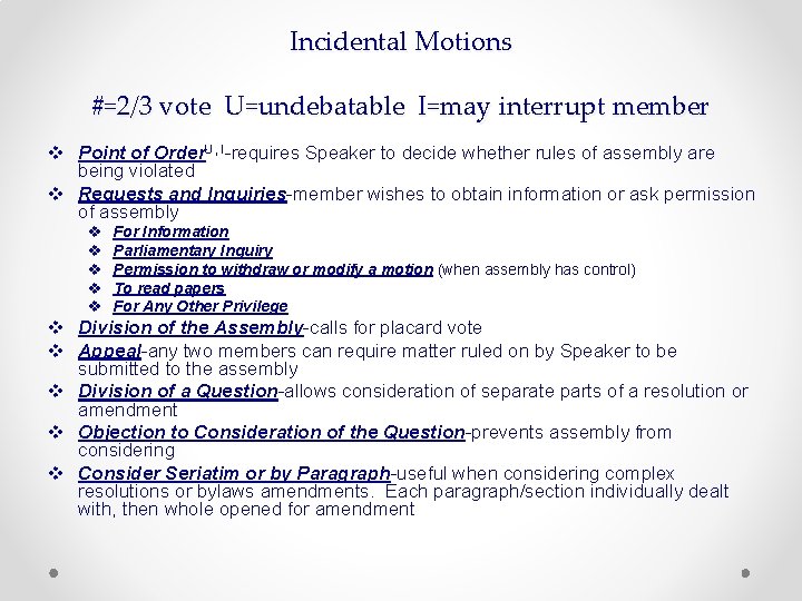 Incidental Motions #=2/3 vote U=undebatable I=may interrupt member v Point of Order. U, I-requires