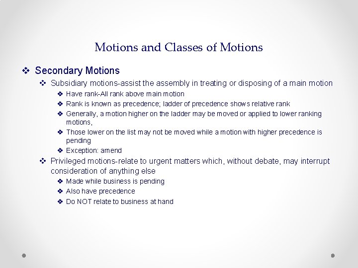 Motions and Classes of Motions v Secondary Motions v Subsidiary motions-assist the assembly in