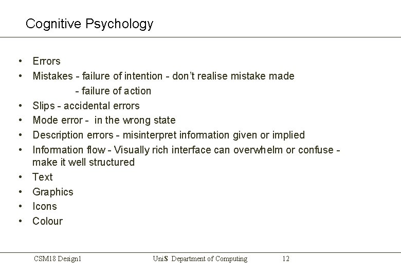 Cognitive Psychology • Errors • Mistakes - failure of intention - don’t realise mistake
