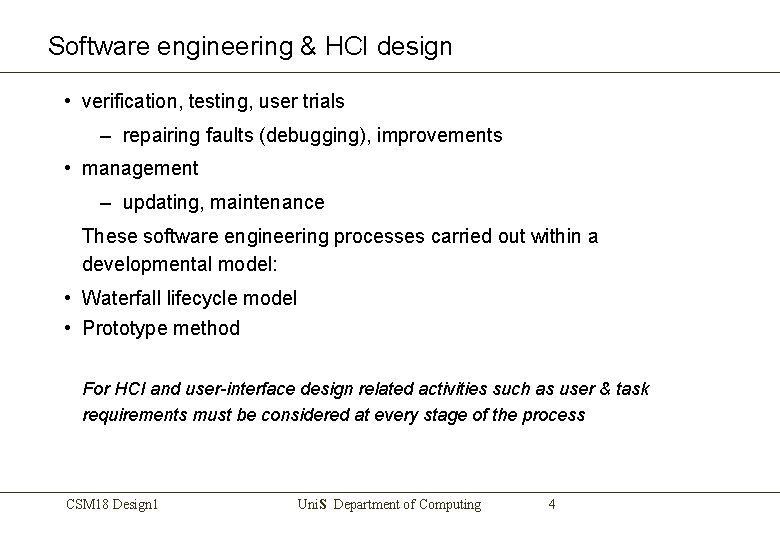 Software engineering & HCI design • verification, testing, user trials – repairing faults (debugging),