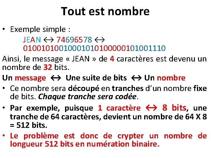 Tout est nombre • Exemple simple : JEAN ↔ 74696578 ↔ 010010001010100000101001110 Ainsi, le